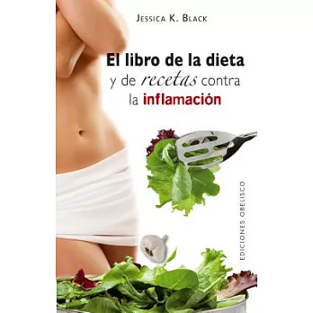El libro de la dieta y las recetas contra la inflamacion / The Anti-Inflammation Diet and Recipe Book