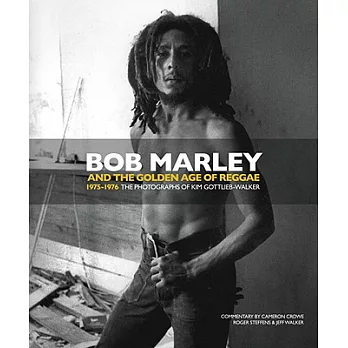 Bob Marley and the Golden Age of Reggae 1975-1976: The Photographs of Kim Gottlieb-Walker