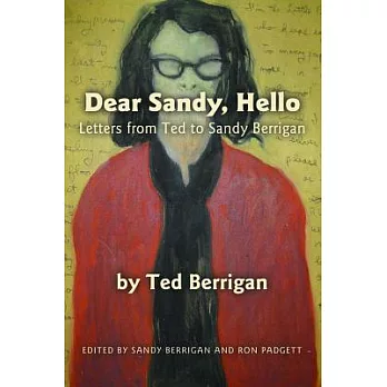 Dear Sandy, Hello: Letters from Ted to Sandy Berrigan