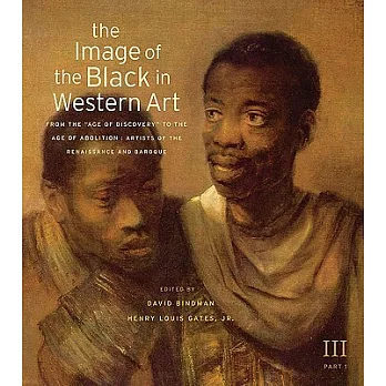 The Image of the Black in Western Art: From the ＂Age of Discovery＂ to the Age of Abolition: Artists of the Renaissance and Baroq