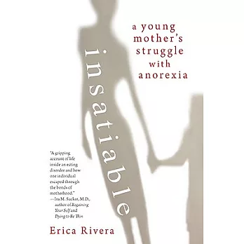 Insatiable: A Young Mother’s Struggle With Anorexia