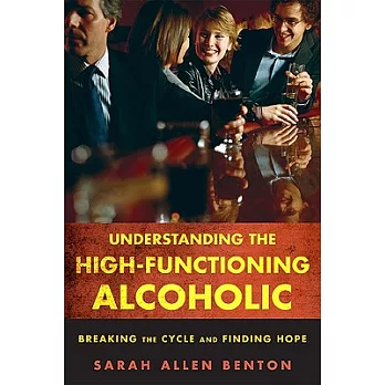 Understanding the High-Functioning Alcoholic: Breaking the Cycle and Finding Hope