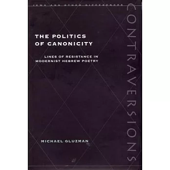 Politics of Canonicity: Lines of Resistance in Modernist Hebrew Poetry