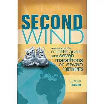 Second Wind: One Woman’s Midlife Quest to Run Seven Marathons on Seven Continents