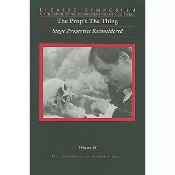 Theatre Symposium: The Prop’s the Thing: Stage Properties Reconsidered