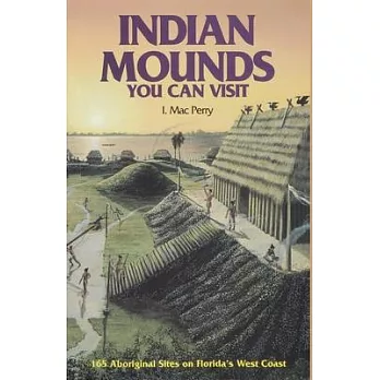 Indian Mounds You Can Visit: 165 Aboriginal Sites on Florida’s West Coast