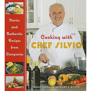 Cooking With Chef Silvio: Stories and Authentic Recipes from Campania