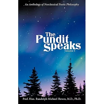 The Pundit Speaks: An Anthology of Neoclassical Poetic Philosophy