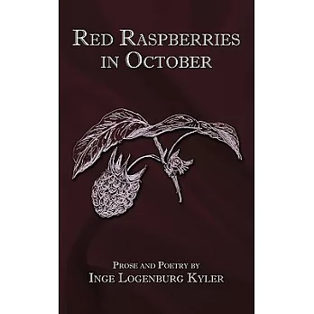 Red Raspberries in October: Prose and Poetry