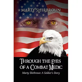 Through the Eyes of a Combat Medic: Marty Shirbroun: a Soldier’s Story