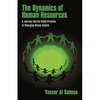 The Dynamics of Human Resources: A Journey Into the Noble Practice of Managing Human Capital