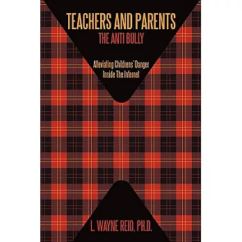 Teachers and Parents: The Anti Bully Alleviating Childrens Danger Inside the Internet