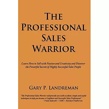 The Professional Sales Warrior: Learn How to Sell With Passion and Creativity and Discover the Powerful Secrets of Highly Succes