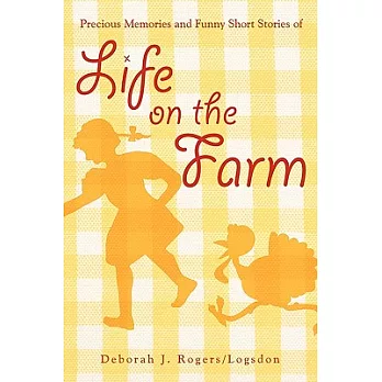 Precious Memories and Funny Short Stories of Life on the Farm