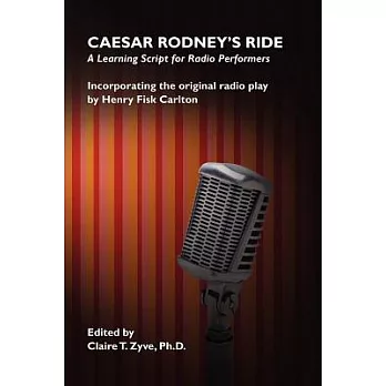 Caesar Rodney’s Ride: A Learning Script for Radio Performers