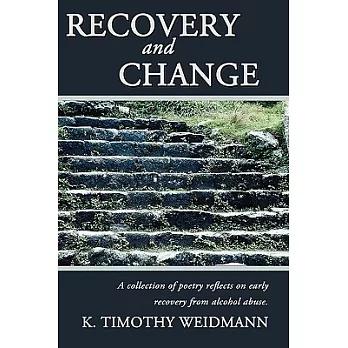 Recovery and Change: A Collection of Poetry Reflects on Early Recovery from Alcohol Abuse