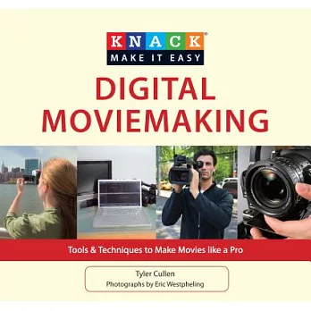 Knack Digital Movie-Making: Tools & Techniques to Make Movies Like a Pro