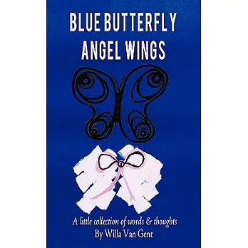 Blue Butterfly Angel Wings: A Little Collection of Words & Thoughts