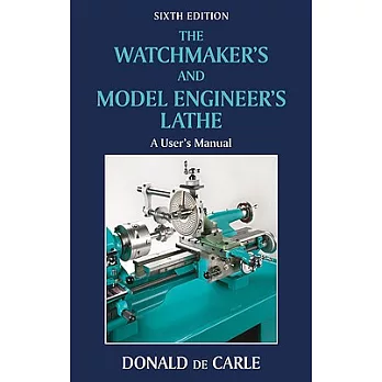 The Watchmaker’s and Model Engineer’s Lathe: A User’s Manual