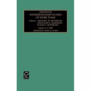 Advances in Interdisciplinary Studies of Work Teams: Knowledge Work in Teams Vol 2 (Advances in Interdisciplinary Studies of Work Teams)