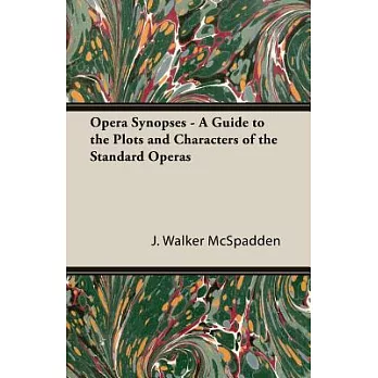 Opera Synopses: A Guide to the Plots and Characters of the Standard Operas
