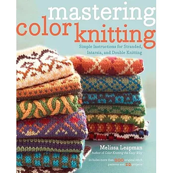 Mastering Color Knitting: Simple Instructions for Stranded, Intarsia, and Double Knitting