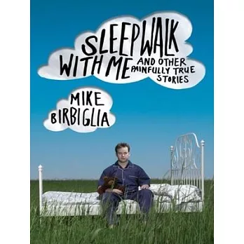 Sleepwalk With Me: And Other Painfully True Stories