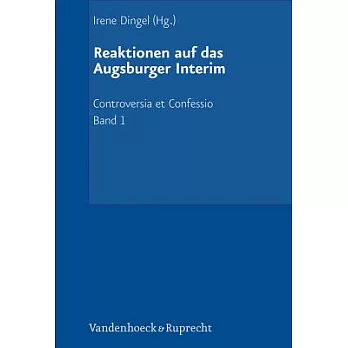 Reaktionen auf das Augsburger Interim: Der Interimistische Streit (1548-1549). Herausgegeben im Auftrag der Akademie der Wissens