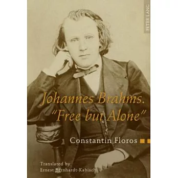 Johannes Brahms. �free But Alone�: A Life for a Poetic Music- Translated by Ernest Bernhardt-Kabisch