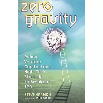 Zero Gravity: Riding Venture Capital from High-Tech Start-Up to Breakout IPO