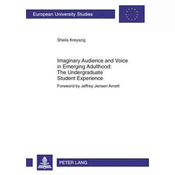 Imaginary Audience and Voice in Emerging Adulthood: The Undergraduate Student Experience: Foreword by Jeffrey Jensen Arnett