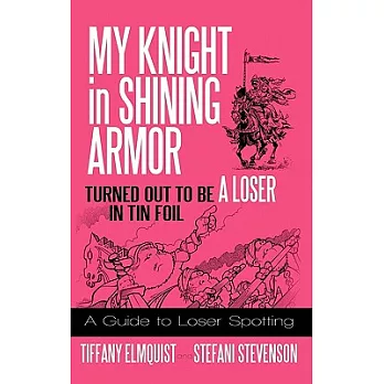 My Knight in Shining Armor Turned Out to Be a Loser in Tin Foil: A Guide to Loser Spotting