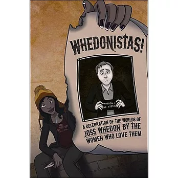 Whedonistas!: A Celebration of the Worlds of Joss Whedon by the Women Who Love Them