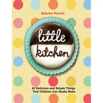 Little Kitchen: 40 Delicious and Simple Things That Children Can Really Make