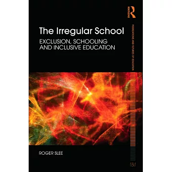 The Irregular School: Exclusion, Schooling and Inclusive Education