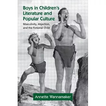 Boys in Children’s Literature and Popular Culture: Masculinity, Abjection, and the Fictional Child