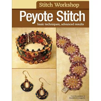 Peyote Stitch: Basic Techniques, Advanced Results