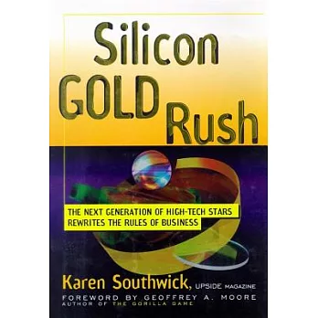 Silicon Gold Rush: The Next Generation of High-Tech Stars Rewrites the Rules of Business: Library Edition