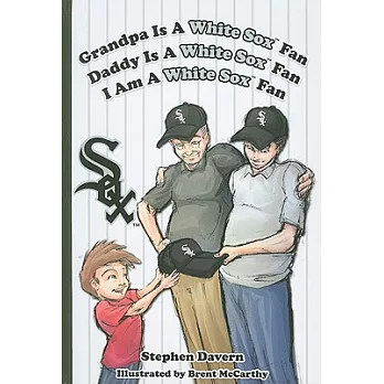 Grandpa Is a White Sox Fan, Daddy Is a White Sox Fan, I Am a White Sox Fan