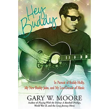 Hey Buddy: In Pursuit of Buddy Holly, My New Buddy John and My Lost Decade of Music