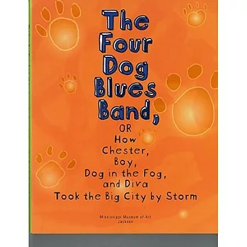 The Four Dog Blues Band, or How Chester, Boy, Dog in the Fog, and Diva Took the Big City by Storm