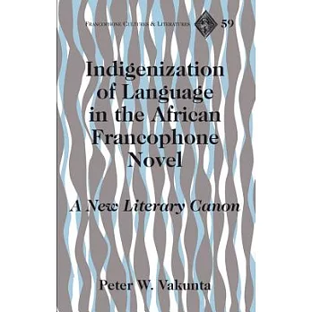 Indigenization of Language in the African Francophone Novel: A New Literary Canon