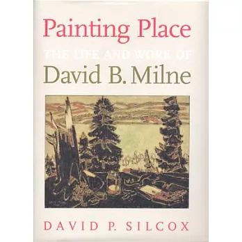 Painting Place: The Life and Work of David B. Milne