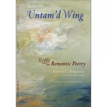 Untam’d Wing: Riffs on Romantic Poetry