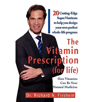 The Vitamin Prescription for Life: 20 Cutting-edge Super Nutrients to Help You Design Your Own Perfect Whole-life Program