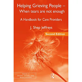 Helping Grieving People - When Tears Are Not Enough: A Handbook for Care Providers
