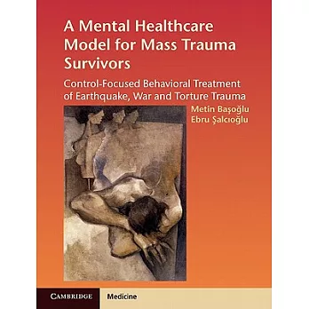 A Mental Healthcare Model for Mass Trauma Survivors: Control-Focused Behavioral Treatment of Earthquake, War and Torture Trauma