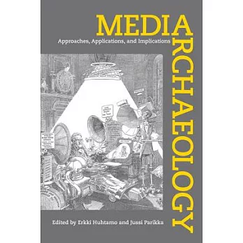 Media Archaeology: Approaches, Applications, and Implications