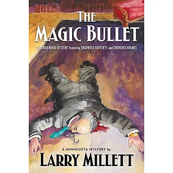 The Magic Bullet: A Locked Room Mystery Featuring Shadwell Rafferty and Sherlock Holmes