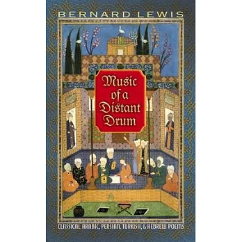 Music of a Distant Drum: Classical Arabic, Persian, Turkish, and Hebrew Poems